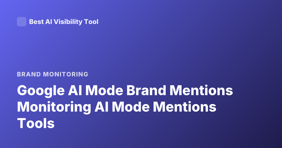 Google AI Mode Brand Mentions Monitoring AI Mode Mentions Tools