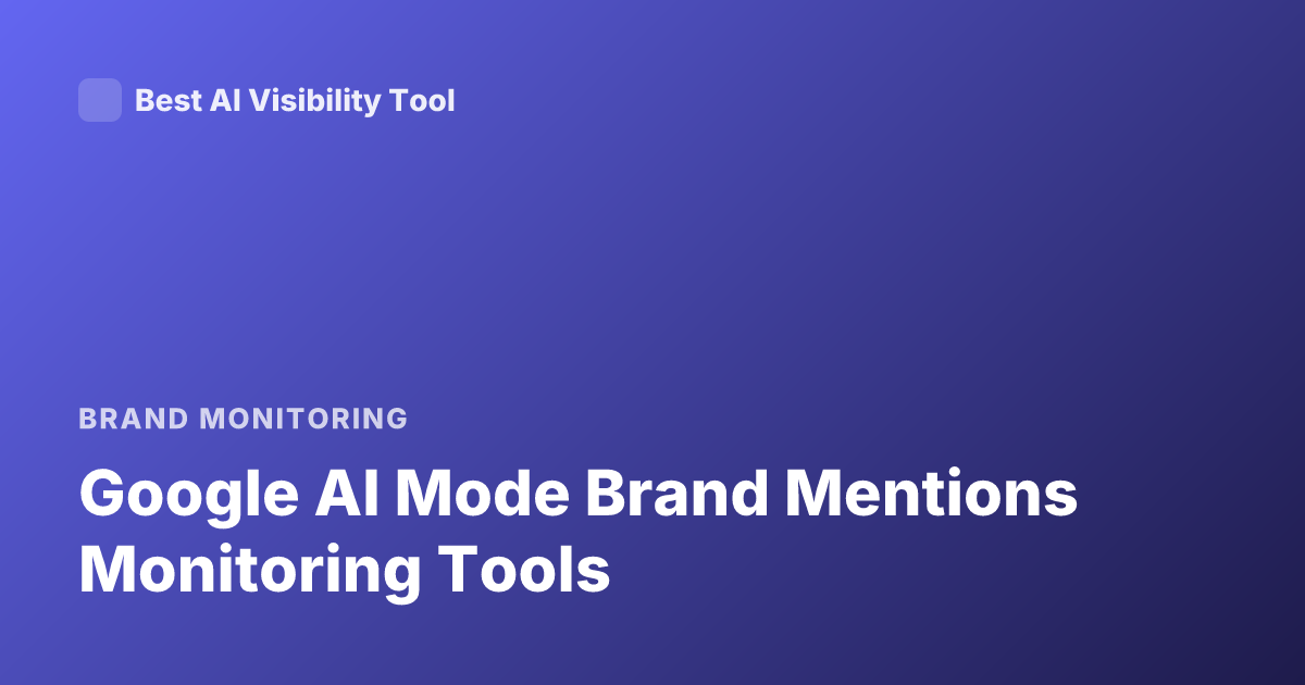 Google AI Mode Brand Mentions Monitoring Tools