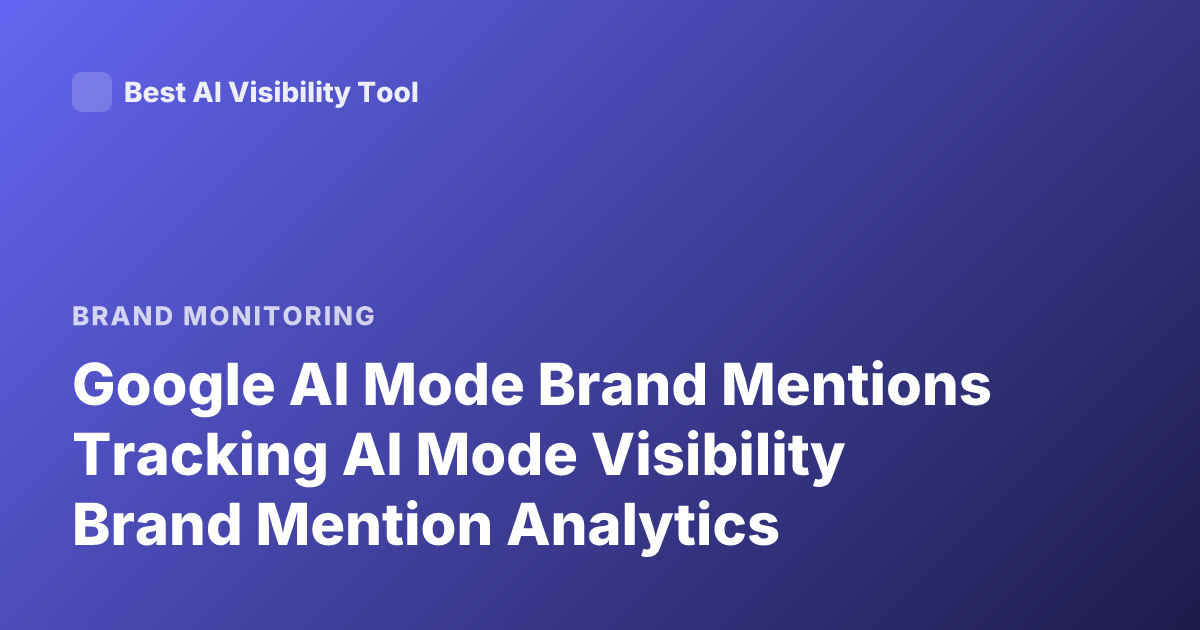 Google AI Mode Brand Mentions Tracking AI Mode Visibility Brand Mention Analytics