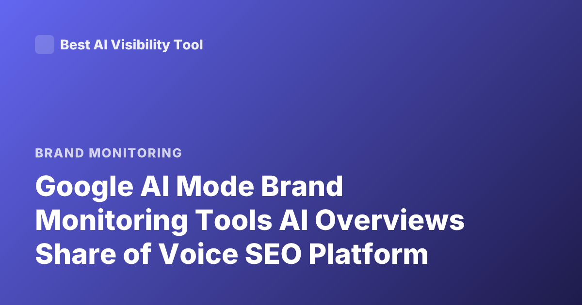 Google AI Mode Brand Monitoring Tools AI Overviews Share of Voice SEO Platform