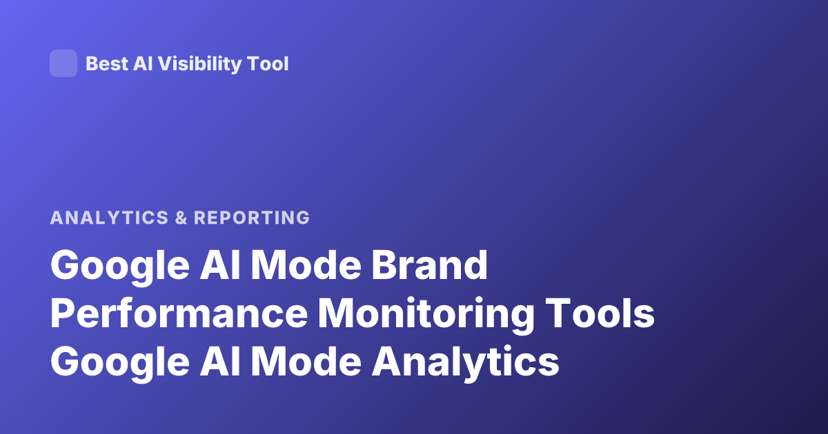 Google AI Mode Brand Performance Monitoring Tools Google AI Mode Analytics