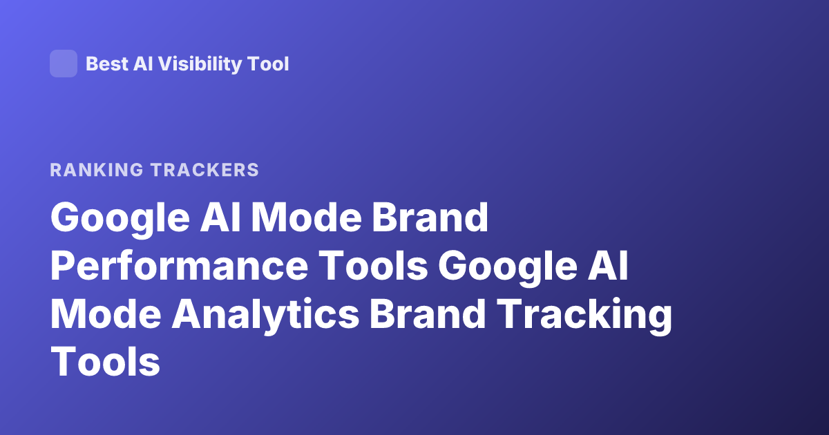 Google AI Mode Brand Performance Tools Google AI Mode Analytics Brand Tracking Tools