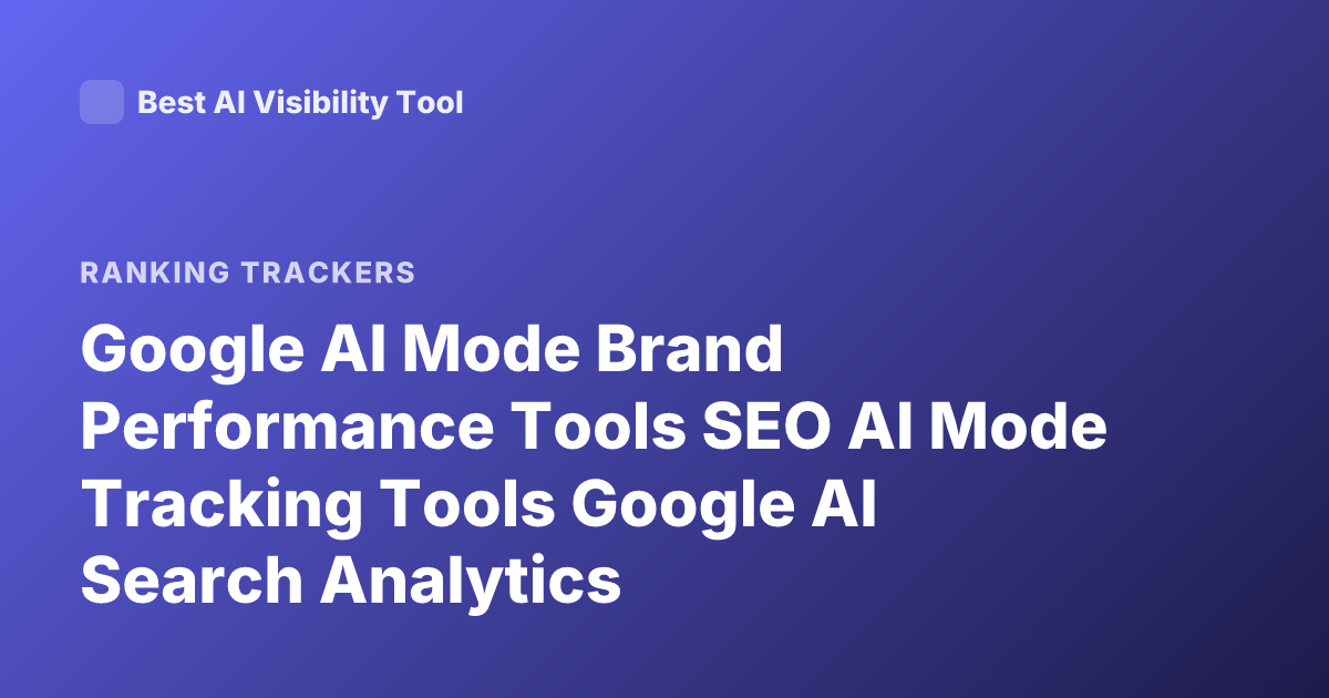Google AI Mode Brand Performance Tools SEO AI Mode Tracking Tools Google AI Search Analytics