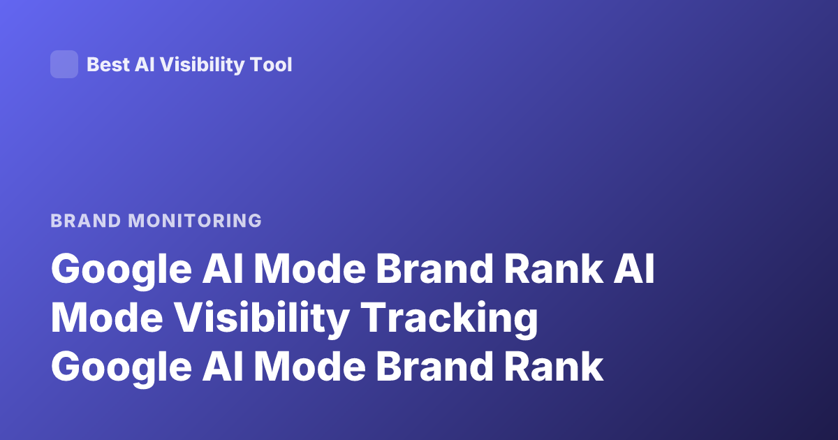 Google AI Mode Brand Rank AI Mode Visibility Tracking Google AI Mode Brand Rank