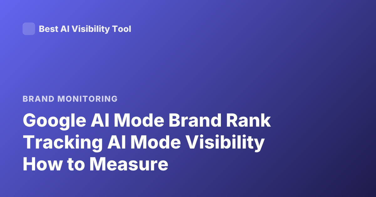 Google AI Mode Brand Rank Tracking AI Mode Visibility How to Measure