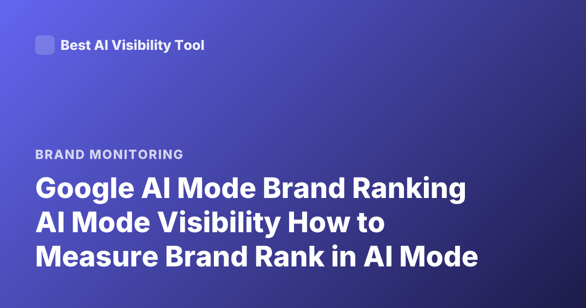 Google AI Mode Brand Ranking AI Mode Visibility How to Measure Brand Rank in AI Mode