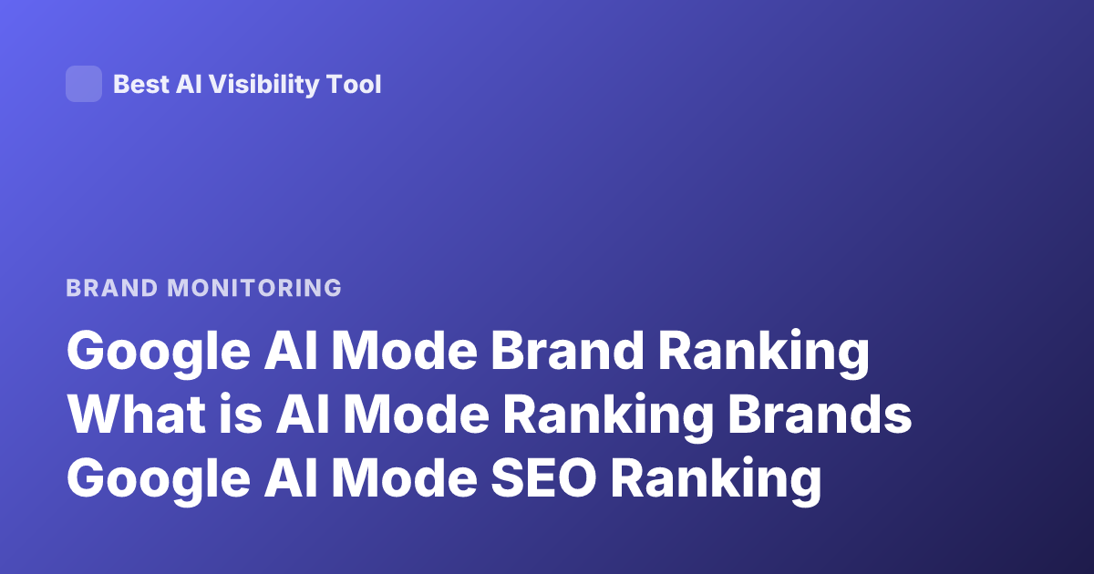 Google AI Mode Brand Ranking What is AI Mode Ranking Brands Google AI Mode SEO Ranking