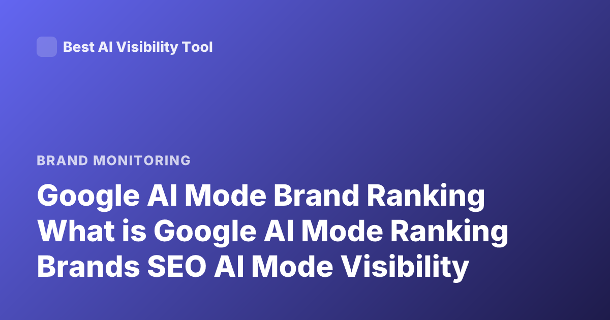 Google AI Mode Brand Ranking What is Google AI Mode Ranking Brands SEO AI Mode Visibility