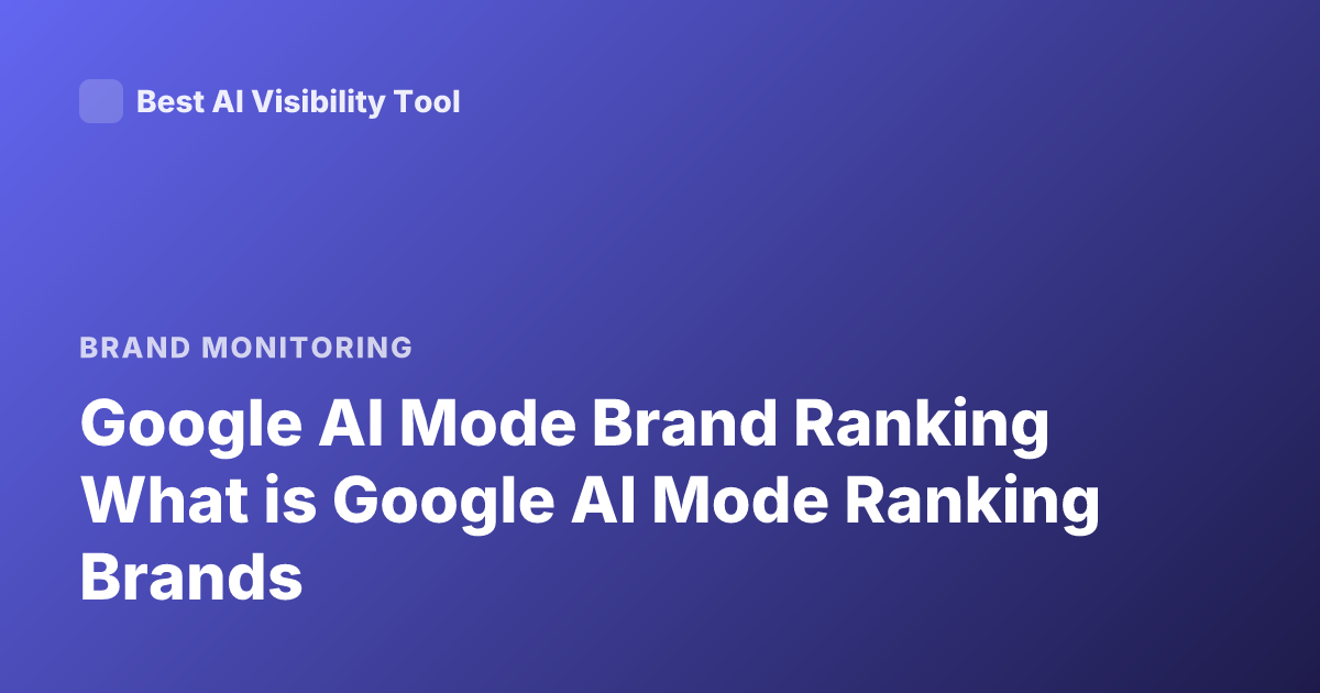 Google AI Mode Brand Ranking What is Google AI Mode Ranking Brands