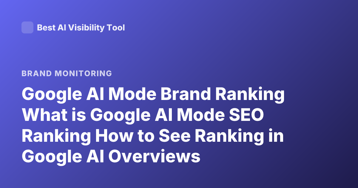 Google AI Mode Brand Ranking What is Google AI Mode SEO Ranking How to See Ranking in Google AI Overviews