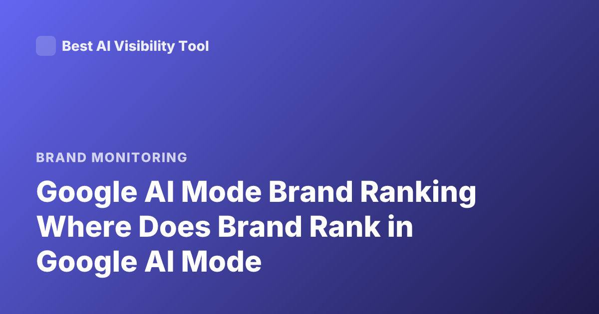 Google AI Mode Brand Ranking Where Does Brand Rank in Google AI Mode
