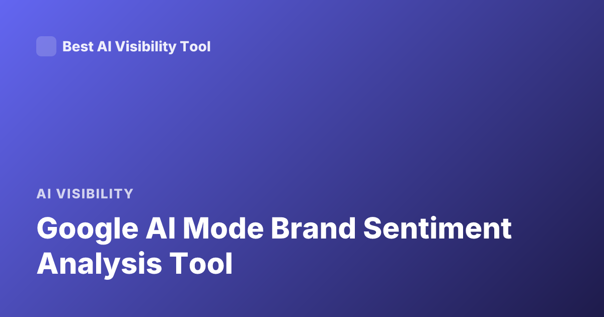 Google AI Mode Brand Sentiment Analysis Tool