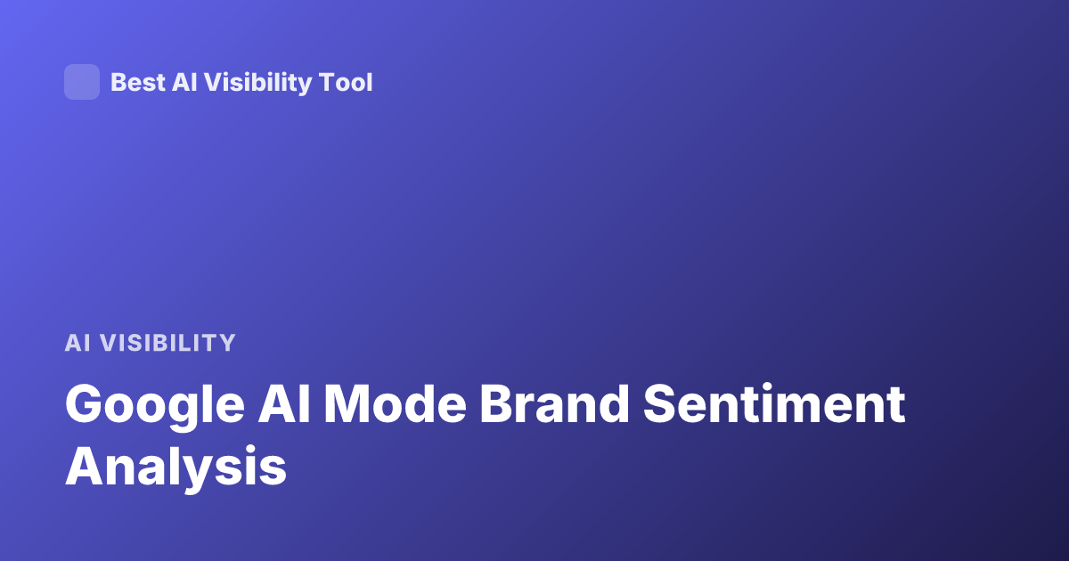 Google AI Mode Brand Sentiment Analysis