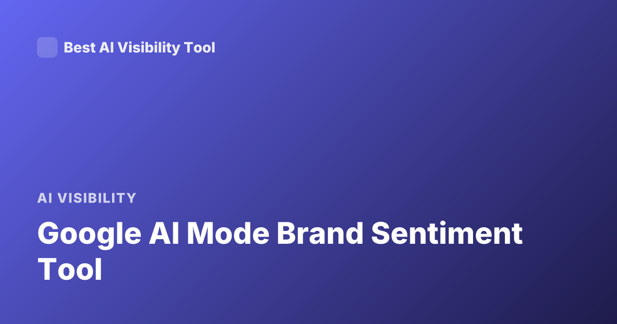 Google AI Mode Brand Sentiment Tool