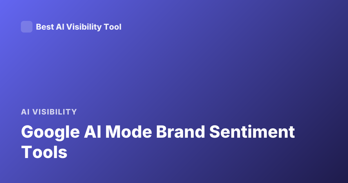 Google AI Mode Brand Sentiment Tools