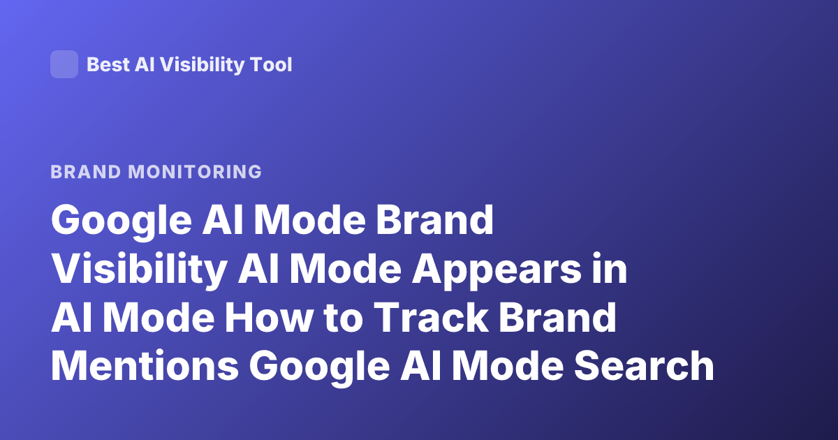 Google AI Mode Brand Visibility AI Mode Appears in AI Mode How to Track Brand Mentions Google AI Mode Search Console AI Mode 2025