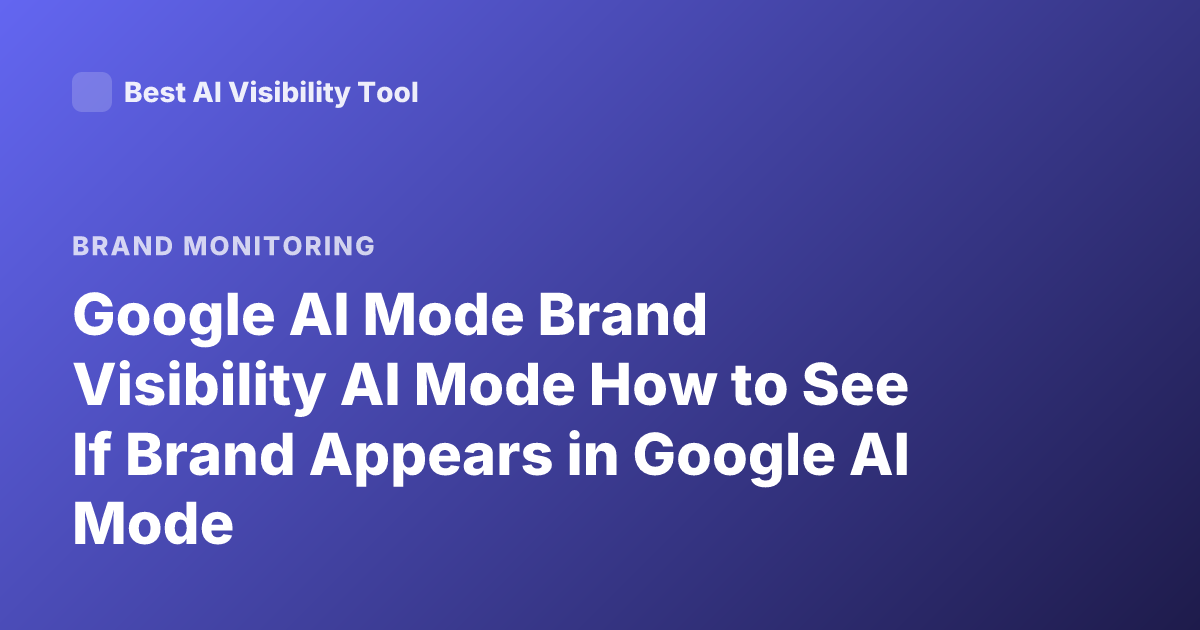 Google AI Mode Brand Visibility AI Mode How to See If Brand Appears in Google AI Mode