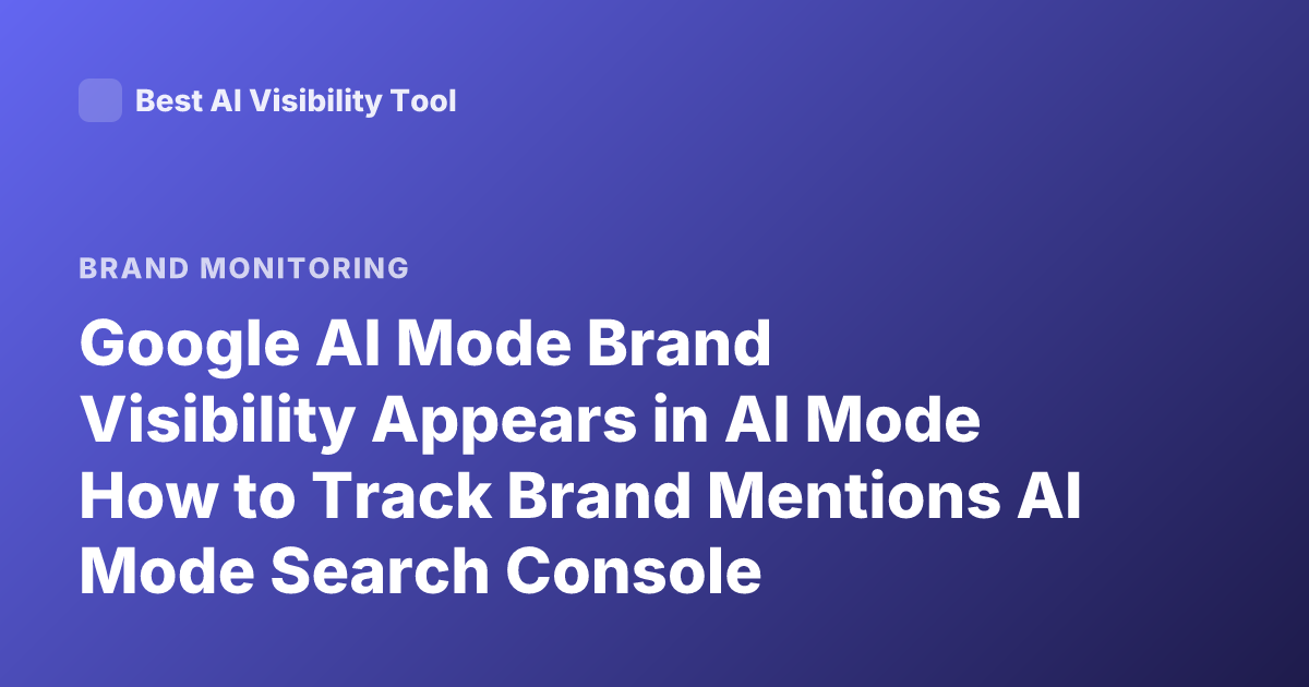 Google AI Mode Brand Visibility Appears in AI Mode How to Track Brand Mentions AI Mode Search Console