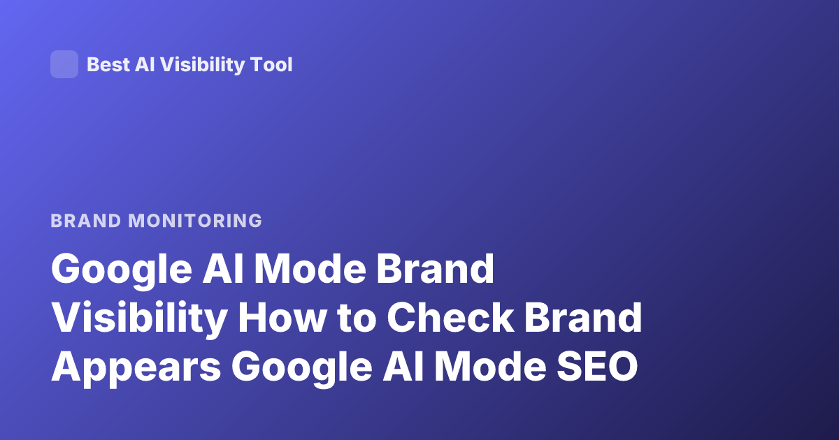 Google AI Mode Brand Visibility How to Check Brand Appears Google AI Mode SEO