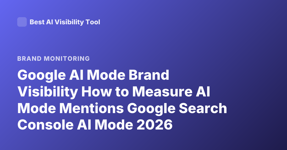 Google AI Mode Brand Visibility How to Measure AI Mode Mentions Google Search Console AI Mode 2026