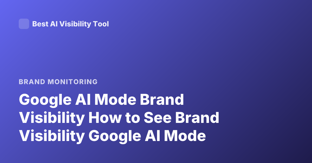 Google AI Mode Brand Visibility How to See Brand Visibility Google AI Mode