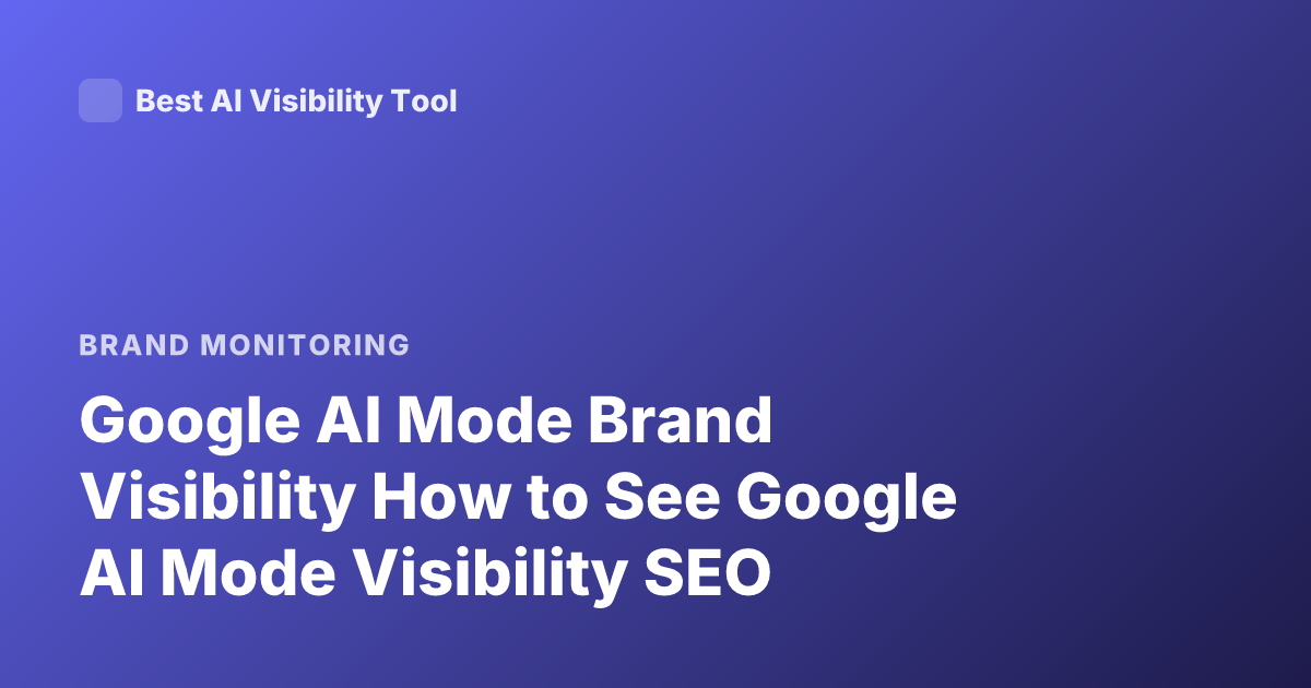 Google AI Mode Brand Visibility How to See Google AI Mode Visibility SEO