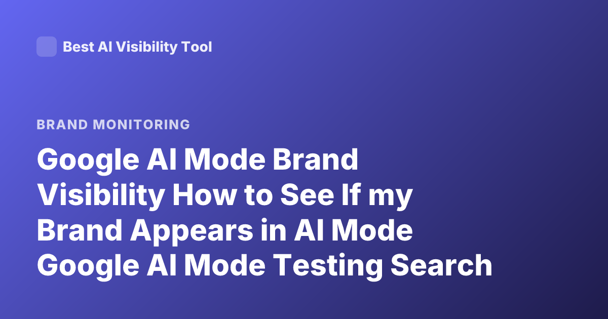 Google AI Mode Brand Visibility How to See If my Brand Appears in AI Mode Google AI Mode Testing Search Console AI Mode 2026