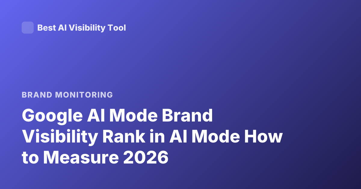 Google AI Mode Brand Visibility Rank in AI Mode How to Measure 2026