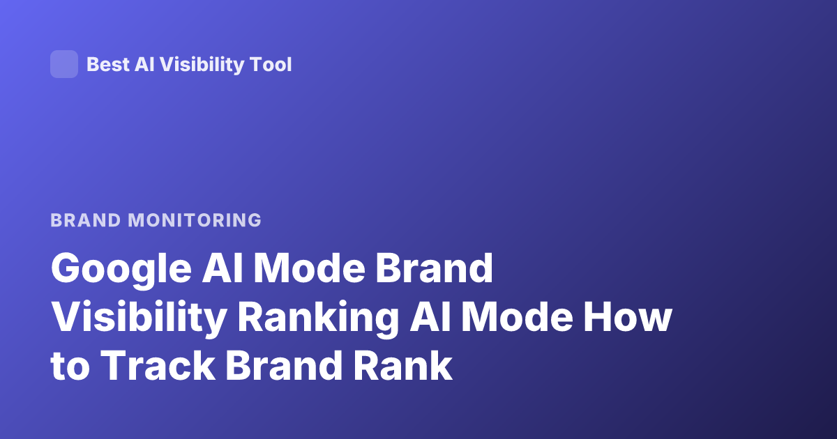 Google AI Mode Brand Visibility Ranking AI Mode How to Track Brand Rank