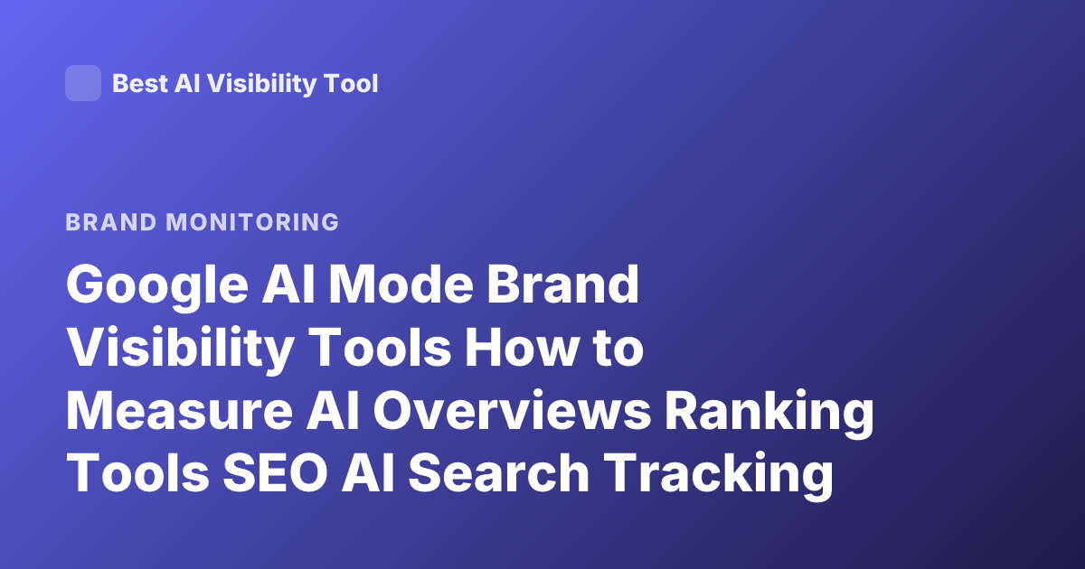Google AI Mode Brand Visibility Tools How to Measure AI Overviews Ranking Tools SEO AI Search Tracking Tools 2026