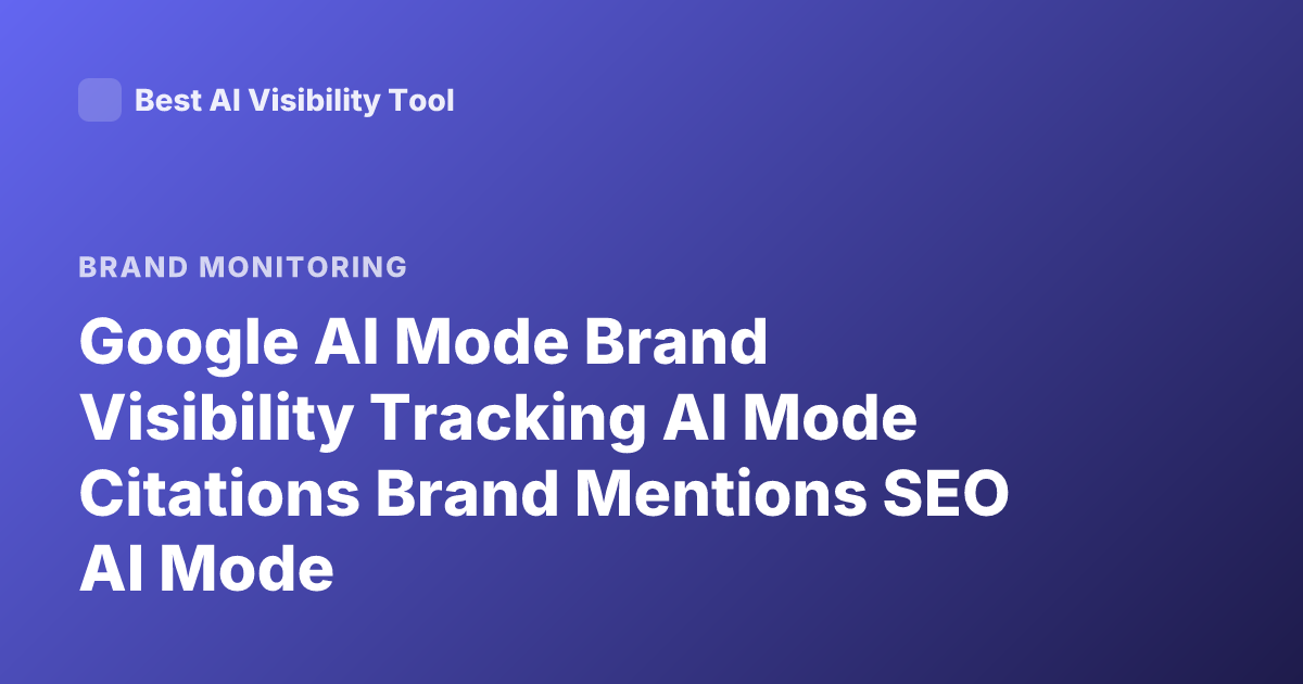 Google AI Mode Brand Visibility Tracking AI Mode Citations Brand Mentions SEO AI Mode