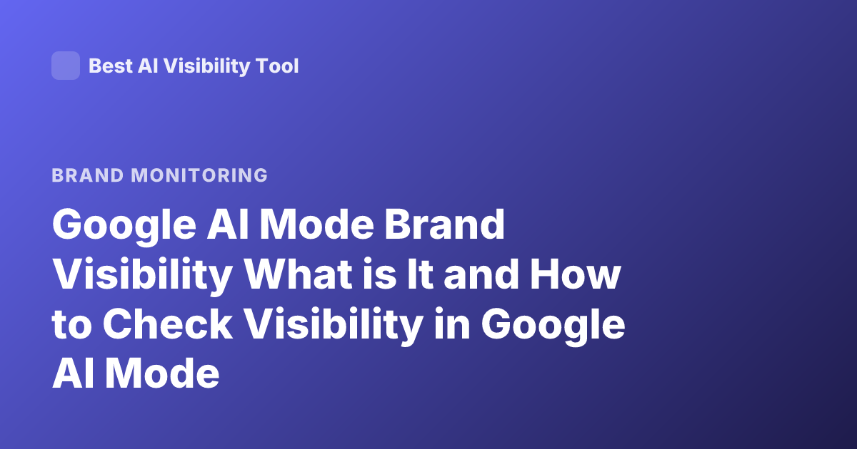 Google AI Mode Brand Visibility What is It and How to Check Visibility in Google AI Mode