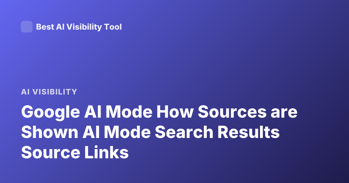 Google AI Mode How Sources are Shown AI Mode Search Results Source Links