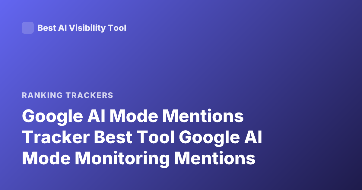 Google AI Mode Mentions Tracker Best Tool Google AI Mode Monitoring Mentions