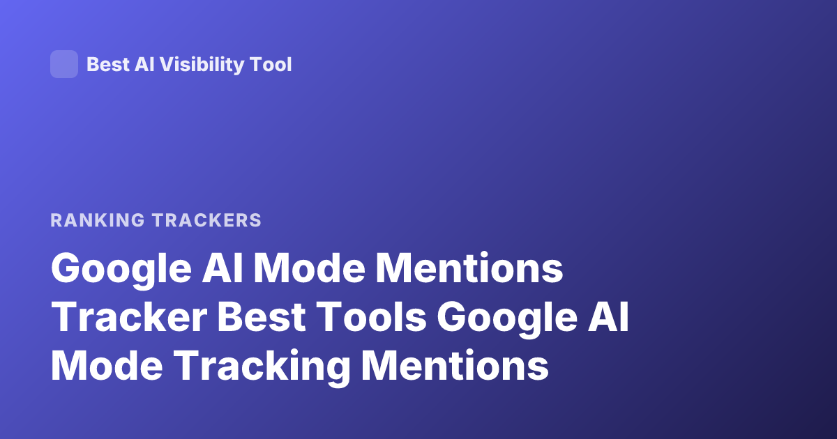 Google AI Mode Mentions Tracker Best Tools Google AI Mode Tracking Mentions