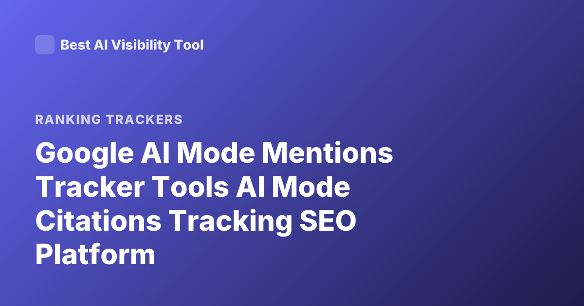 Google AI Mode Mentions Tracker Tools AI Mode Citations Tracking SEO Platform