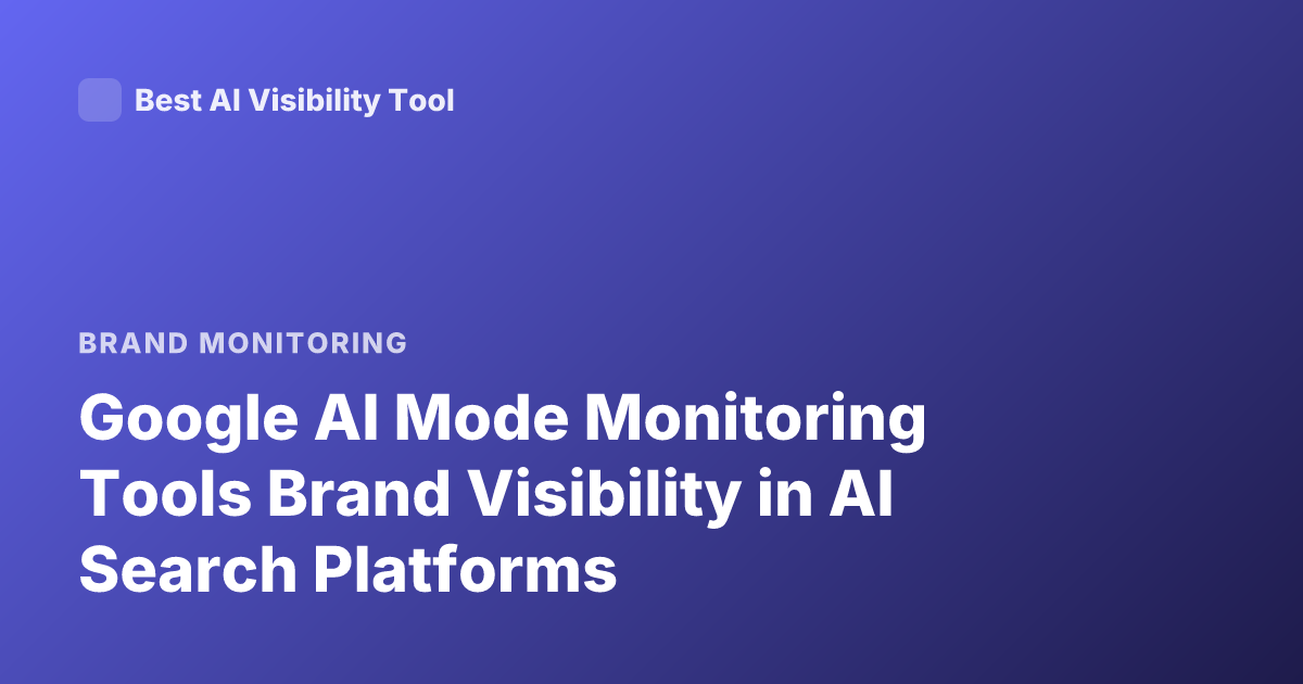 Google AI Mode Monitoring Tools Brand Visibility in AI Search Platforms
