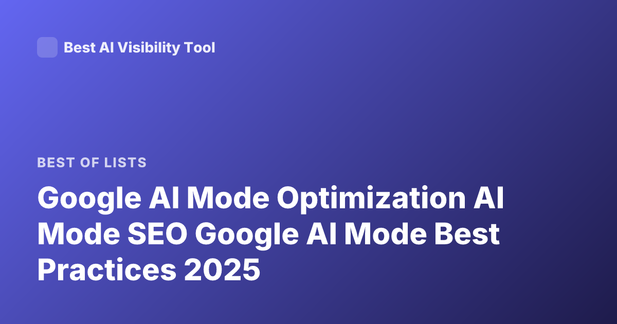 Google AI Mode Optimization AI Mode SEO Google AI Mode Best Practices 2025