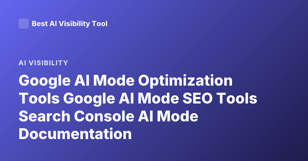 Google AI Mode Optimization Tools Google AI Mode SEO Tools Search Console AI Mode Documentation