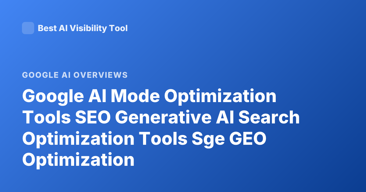 Google AI Mode Optimization Tools SEO Generative AI Search Optimization Tools Sge GEO Optimization