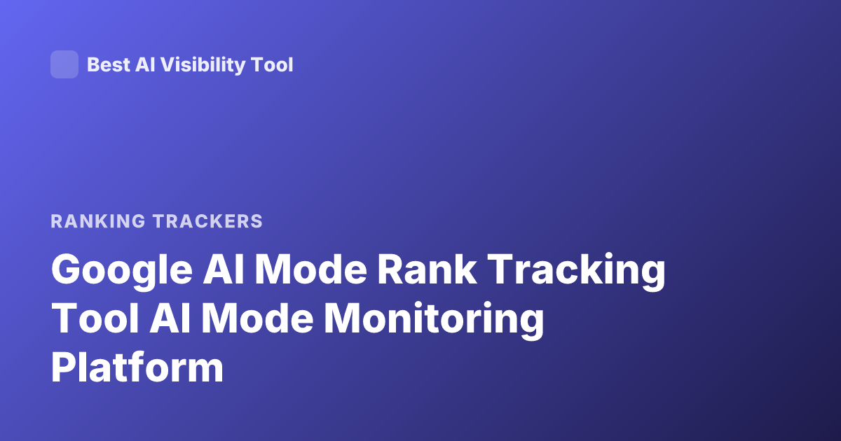 Google AI Mode Rank Tracking Tool AI Mode Monitoring Platform