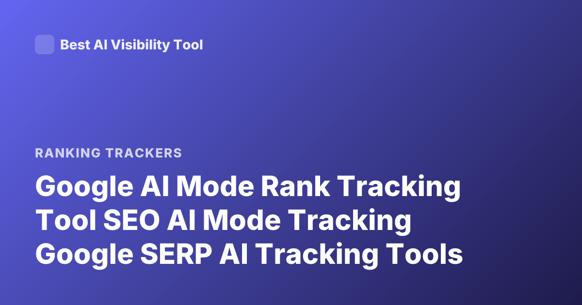 Google AI Mode Rank Tracking Tool SEO AI Mode Tracking Google SERP AI Tracking Tools