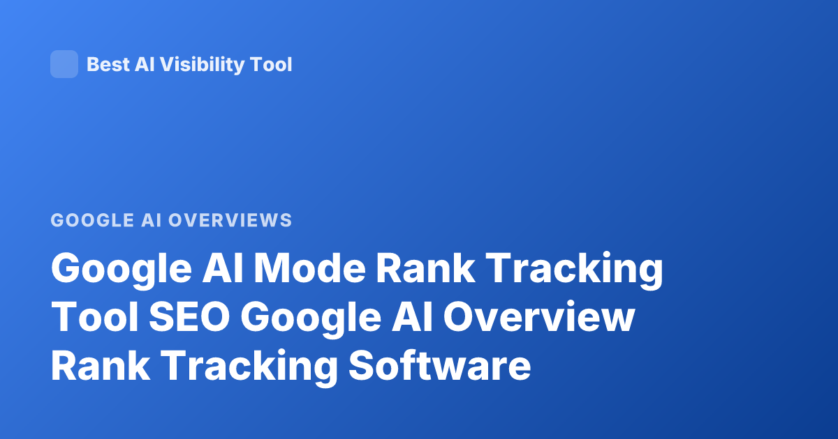 Google AI Mode Rank Tracking Tool SEO Google AI Overview Rank Tracking Software