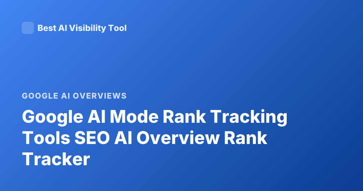 Google AI Mode Rank Tracking Tools SEO AI Overview Rank Tracker