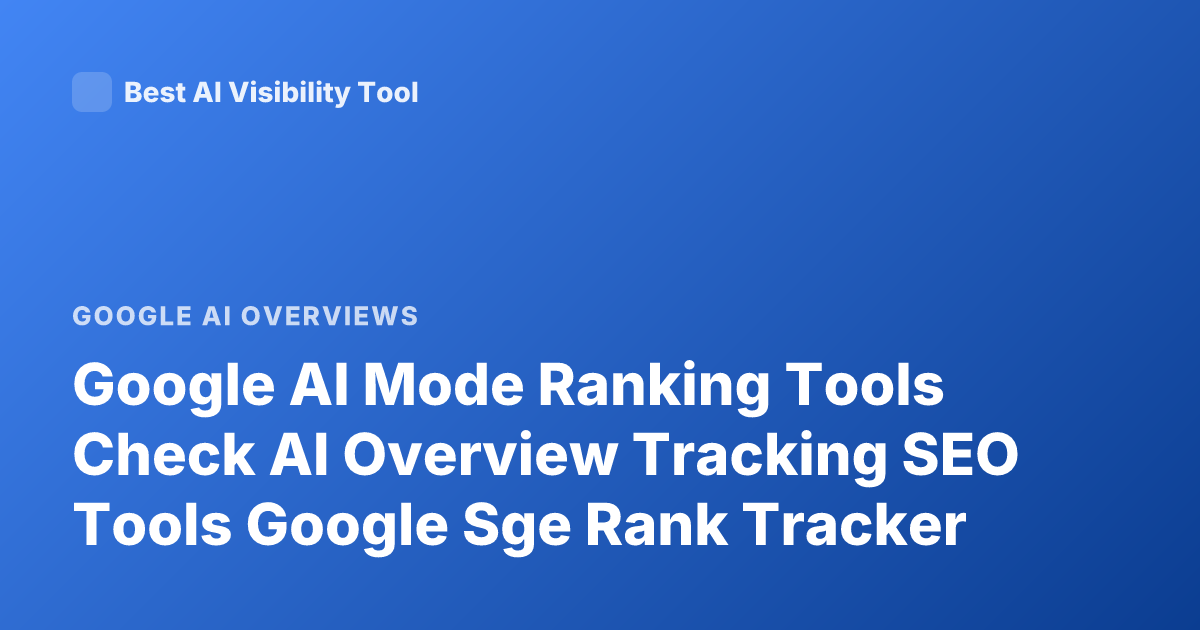 Google AI Mode Ranking Tools Check AI Overview Tracking SEO Tools Google Sge Rank Tracker