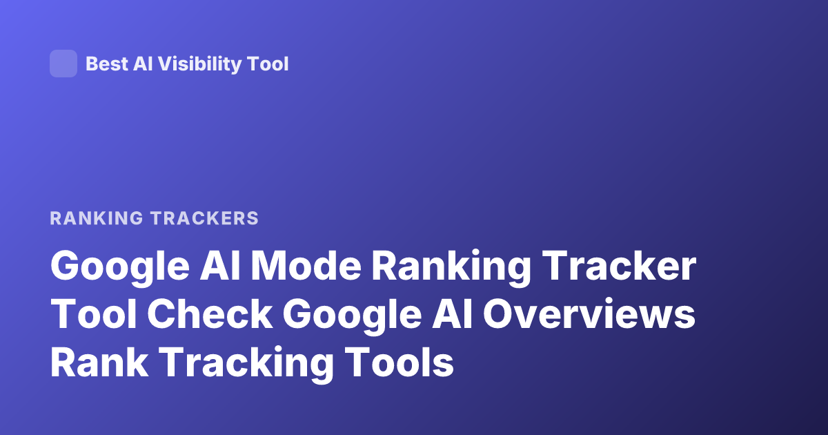 Google AI Mode Ranking Tracker Tool Check Google AI Overviews Rank Tracking Tools