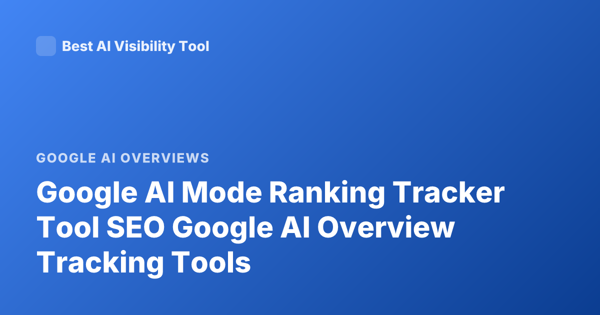 Google AI Mode Ranking Tracker Tool SEO Google AI Overview Tracking Tools