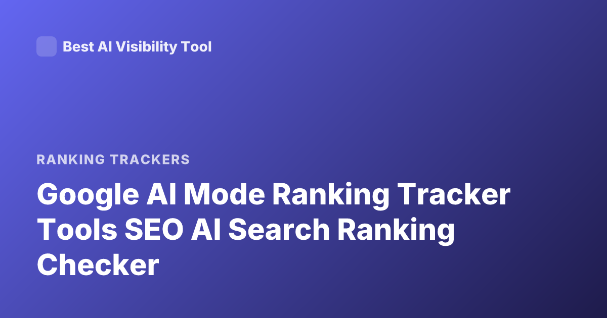 Google AI Mode Ranking Tracker Tools SEO AI Search Ranking Checker