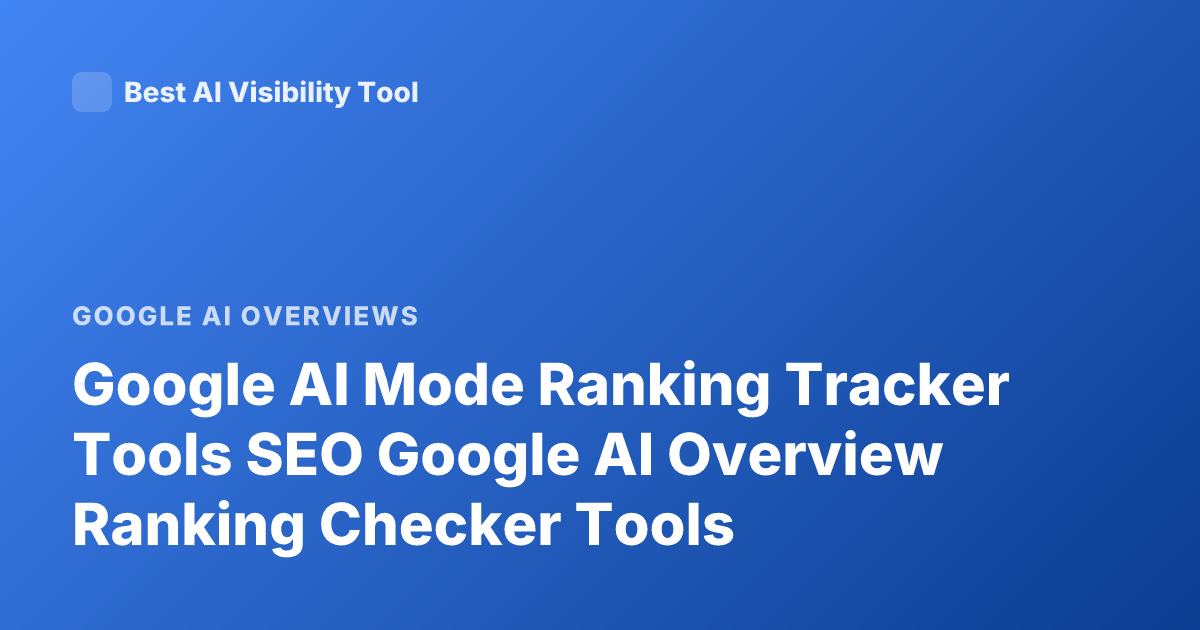 Google AI Mode Ranking Tracker Tools SEO Google AI Overview Ranking Checker Tools