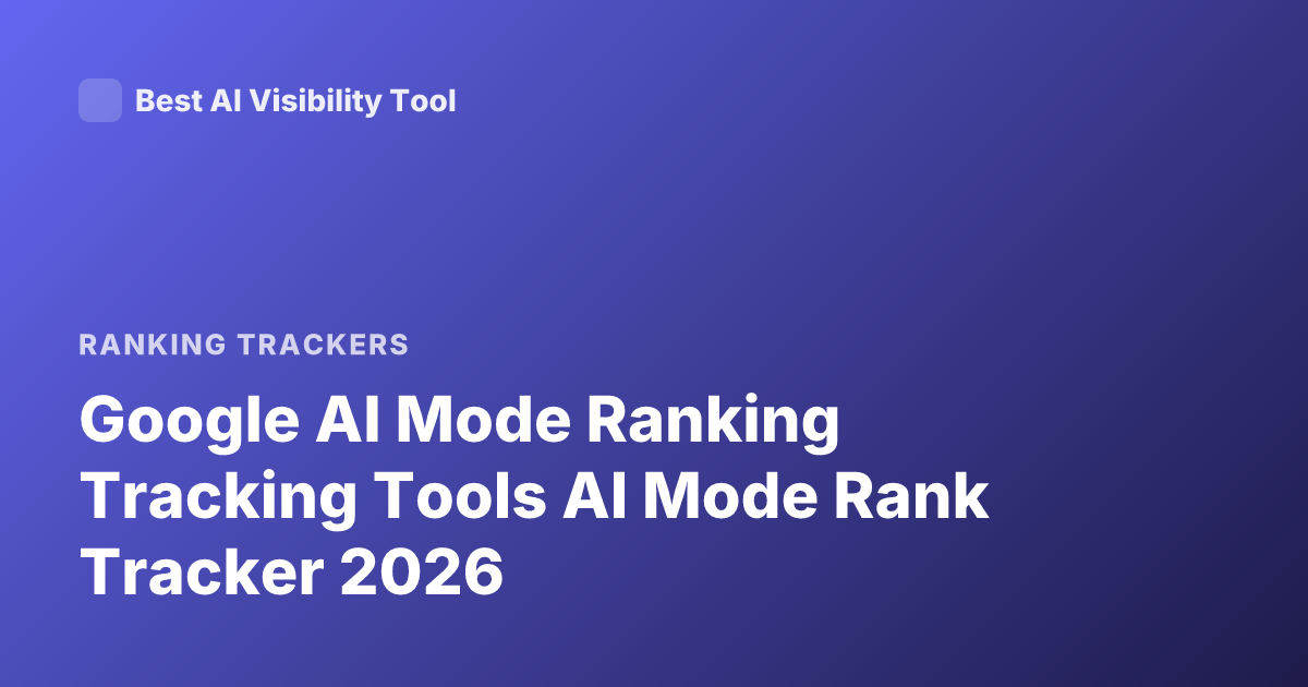 Google AI Mode Ranking Tracking Tools AI Mode Rank Tracker 2026